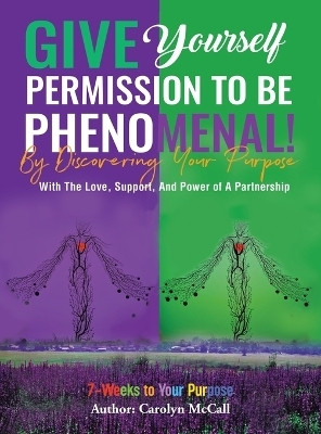 Give Yourself Permission To Be Phenomenal! By Discovering Your Purpose(English, Hardcover, McCall Carolyn)