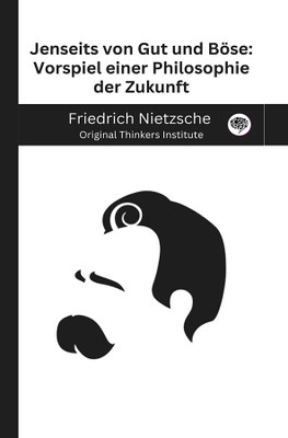 Jenseits von Gut und Böse: Vorspiel einer Philosophie der Zukunft(Hardcover, Friedrich Nietzsche, Original Thinkers Institute)
