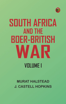 South Africa and the Boer-British War, Volume I(Paperback, Murat Halstead, J. Castell Hopkins)