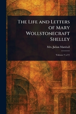 The Life and Letters of Mary Wollstonecraft Shelley(English, Paperback, Marshall Julian Mrs)