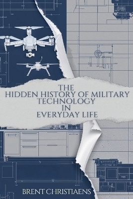 The Hidden History of Military Technology in Everyday Life(English, Paperback, Christiaens Brent)