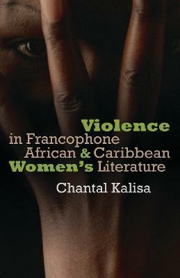 Violence in Francophone African and Caribbean Women's Literature(English, Hardcover, Kalisa Marie-Chantal)