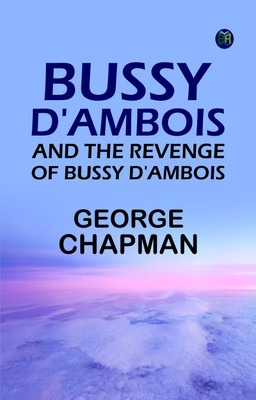 Bussy D'Ambois and The Revenge of Bussy D'Ambois(Paperback, George Chapman)