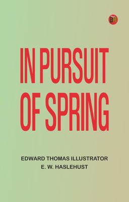 In Pursuit of Spring(Paperback, Edward Thomas Illustrator: E. W. Haslehust)