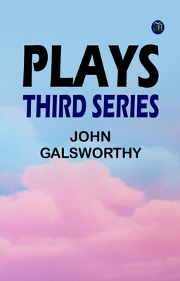 Plays : Third Series(Paperback, John Galsworthy)