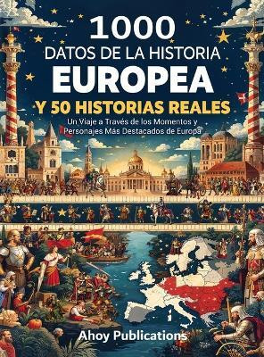 1000 datos de la historia europea y 50 historias reales(Spanish, Hardcover, Publications Ahoy)