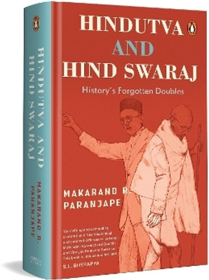 Hindutva and Hind Swaraj: History's Forgotton Doubles | The Battle of Ideas in Indian History and Politics | Hindu Identity, Nationalism, and Democracy(English, Hardcover, Paranjape Makarand R)