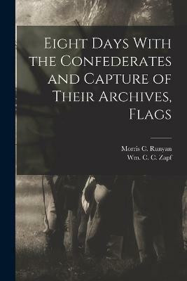 Eight Days With the Confederates and Capture of Their Archives, Flags(English, Paperback, Runyan Morris C)