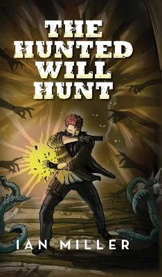 The Hunted Will Hunt(English, Hardcover, Miller Ian)