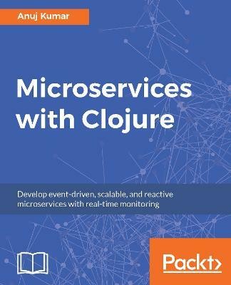 Microservices with Clojure(English, Electronic book text, Kumar Anuj)