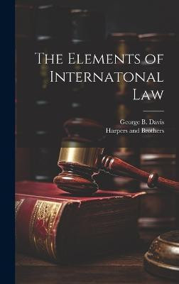 The Elements of Internatonal Law(English, Hardcover, Davis George B)