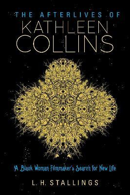 The Afterlives of Kathleen Collins(English, Hardcover, Stallings L. H.)