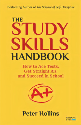 The Study Skills Handbook: How to Ace Tests, Get Straight A's, and Succeed in School(Paperback, Peter Hollins)