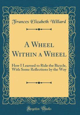 A Wheel Within a Wheel(English, Hardcover, Willard Frances Elizabeth)