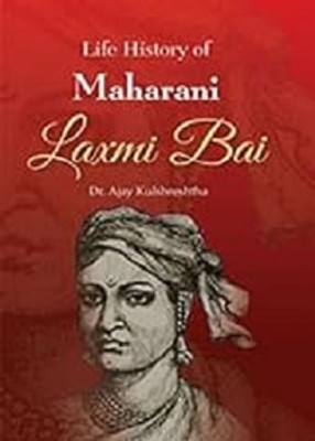 Life History of Maharani Laxmi Bai(Hardcover, Dr. Ajay Kulshreshtha)