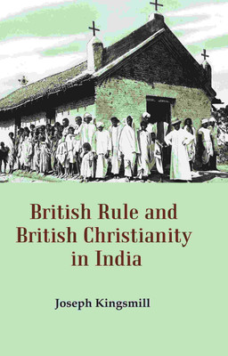 British Rule and British Christianity in India(Paperback, Joseph Kingsmill)