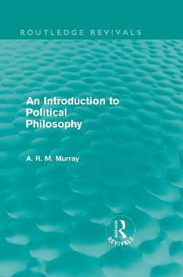 An Introduction to Political Philosophy (Routledge Revivals)(English, Hardcover, Murray A. R. M.)