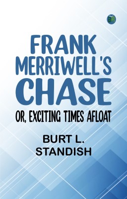 Frank Merriwell's Chase; Or, Exciting Times Afloat(Paperback, Burt L. Standish)