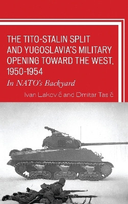 The Tito-Stalin Split and Yugoslavia's Military Opening Toward the West, 1950-1954(English, Electronic book text, Lakovic Ivan)