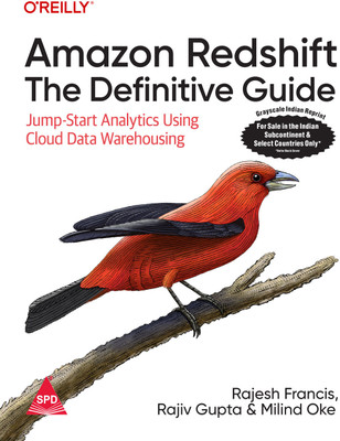 Amazon Redshift: The Definitive Guide - Jump-Start Analytics Using Cloud Data Warehousing (Grayscale Indian Edition)(Paperback, Rajesh Francis, Rajiv Gupta, Milind Oke)