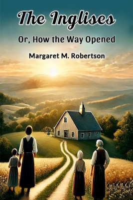 The Inglises or, How the Way Opened(English, Paperback, Robertson Margaret M.)