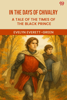 In The Days Of ChivalryA Tale Of The Times Of The Black Prince (Edition1)(English, Paperback, Everett-Green Evelyn)