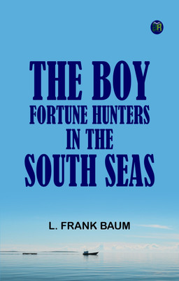 The Boy Fortune Hunters in the South Seas(Paperback, L. Frank Baum)