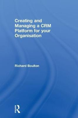 Creating and Managing a CRM Platform for your Organisation(English, Hardcover, Boulton Richard)