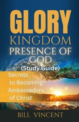 Glory Kingdom Presence Of God (Study Guide)(English, Paperback, Vincent Bill)