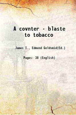 A covnter - blaste to tobacco 1884 [Hardcover](Hardcover, James I., Edmund Goldsmid(Ed.))