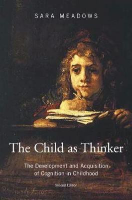 The Child as Thinker  - The Development and Acquisition of Cognition in Childhood(English, Paperback, Meadows Sara)