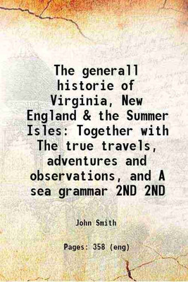 The generall historie of Virginia, New England & the Summer Isles Together with The true travels, adventures and observations, and A sea grammar Volume 2ND 1907 [Hardcover](Hardcover, John Smith)