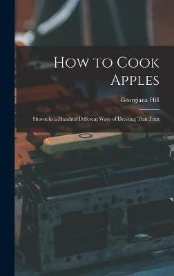 How to Cook Apples(English, Hardcover, Hill Georgiana)