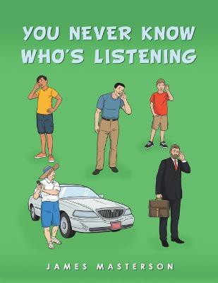 You Never Know Who's Listening(English, Paperback, Masterson James)