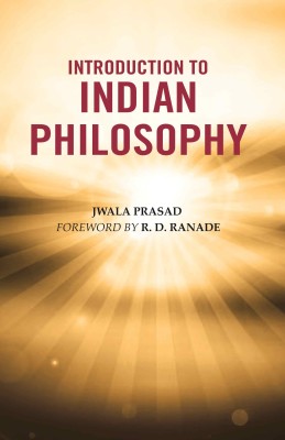 Introduction to Indian Philosophy(Paperback, Jwala Prasad, Foreword by R. D. Ranade)