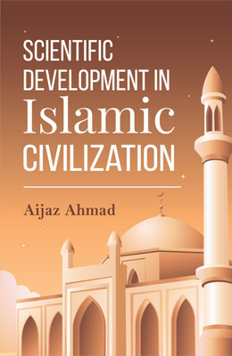 Scientific Development in Islamic Civilization(English, Hardcover, Ahmad Aijaz)