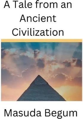 A Tale from an Ancient Civilization(English, Paperback, Begum Masuda)