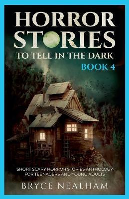 Horror Stories To Tell In The Dark - Book 4(English, Paperback, Nealham Bryce)