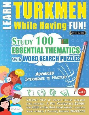 Learn Turkmen While Having Fun! - Advanced(English, Paperback, Linguas Classics)