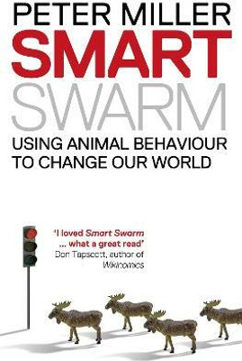 Smart Swarm  - Using Animal Behaviour to Change Our World(English, Paperback, Miller Peter)