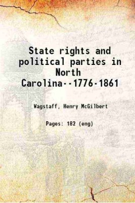 State rights and political parties in North Carolina--1776-1861 1906 [Hardcover](Hardcover, Wagstaff, Henry McGilbert)