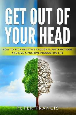 Get Out of Your Head(English, Paperback, Francis Peter)