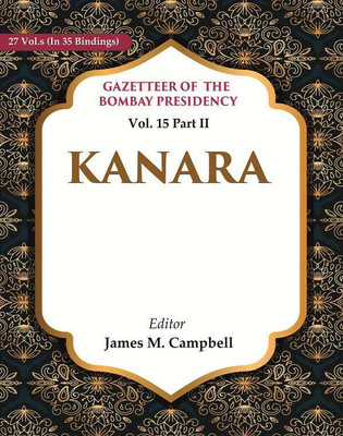 Gazetteer of the Bombay Presidency: Kanara Vol. 15 Part II(Paperback, Editor: James M. Campbell)