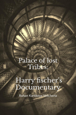 Palace of lost Tribes(English, Hardcover, Rohan Kartikeya Velicherla)