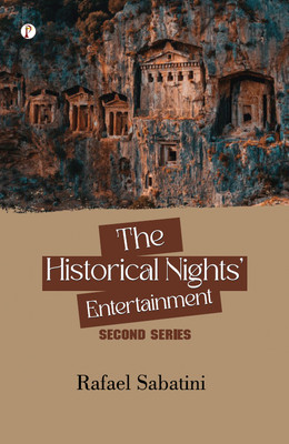The Historical Nights' Entertainment: Second Series(Paperback, Rafael Sabatini)