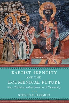 Baptist Identity and the Ecumenical Future(English, Hardcover, Harmon Steven R.)