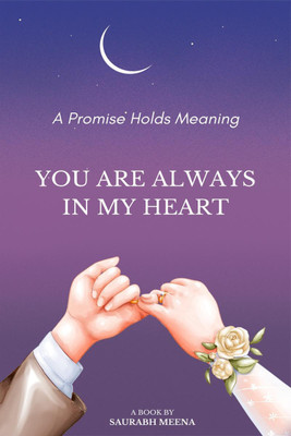 You Are Always in My Heart.  - Promise is having a mean for me.(English, Hardcover, Saurabh Meena)