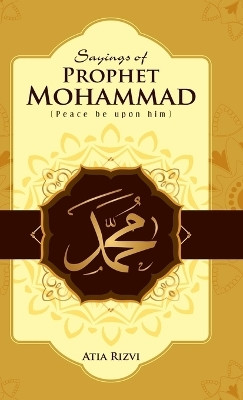 Sayings of Prophet Mohammad(English, Hardcover, Rizvi Atia)