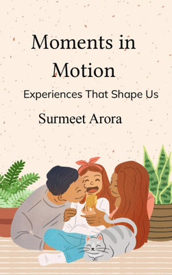 Moments in Motion - Experiences That Shape Us(Paperback, Surmeet Arora)