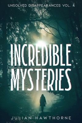 Incredible Mysteries Unsolved Disappearances Vol. 4(English, Paperback, Hawthorne Julian)